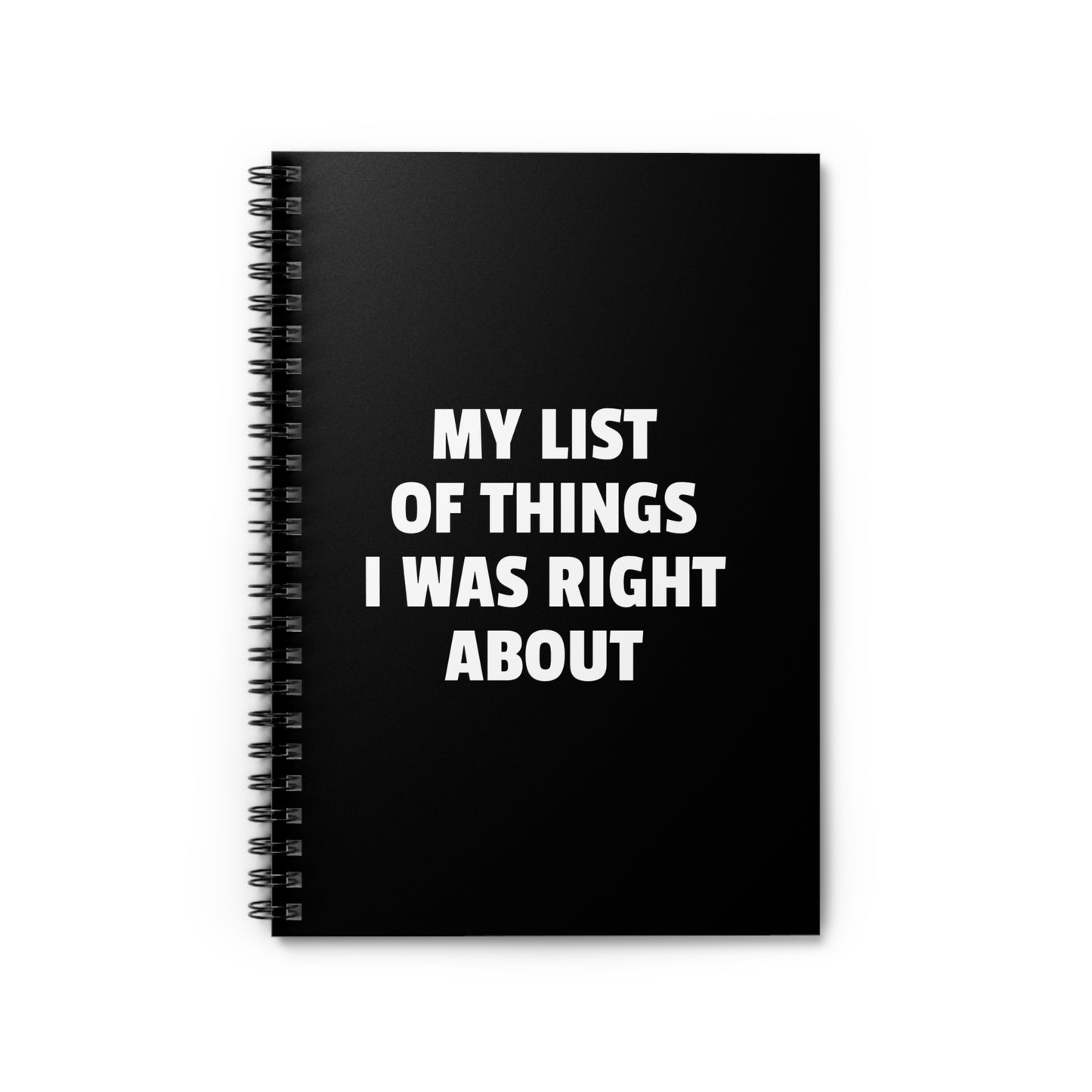 My List of Things I Was Right About - Spiral Notebook