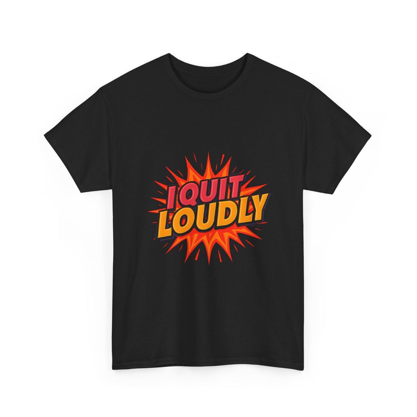 I Quit Loudly Tshirt