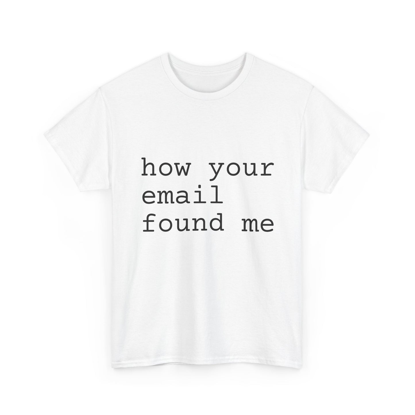 how your email found me tshirt