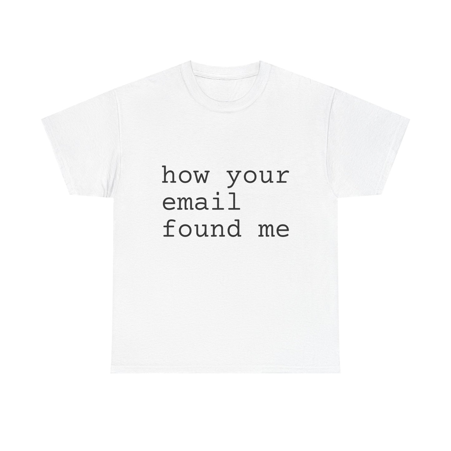 how your email found me tshirt