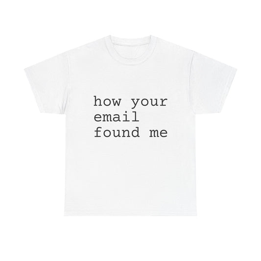 how your email found me tshirt