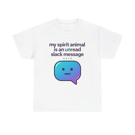 My Spirit Animal Is An Unread Slack Message Tshirt