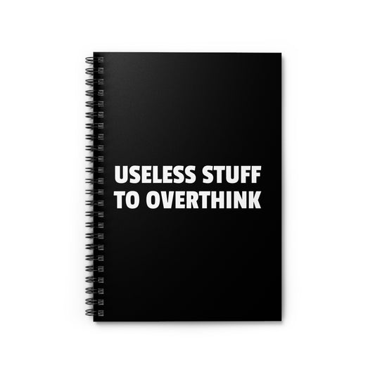 Useless Stuff to Overthink - Spiral Notebook