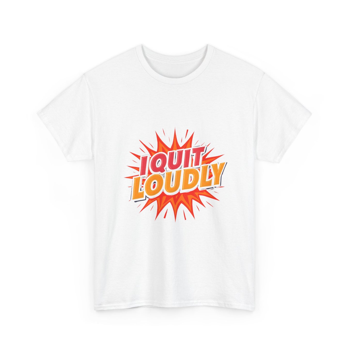 I Quit Loudly Tshirt