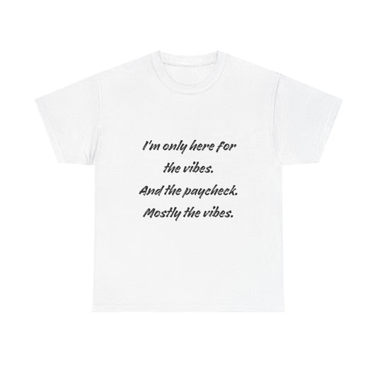 I’m Only Here for the Vibes Tshirt