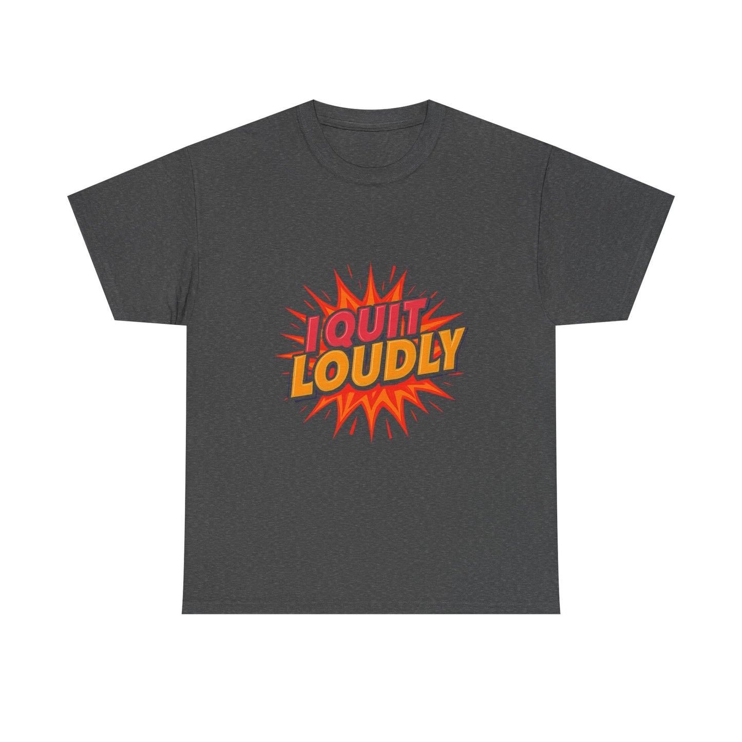I Quit Loudly Tshirt