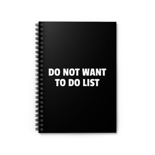 Do Not Want To Do List - Spiral Notebook