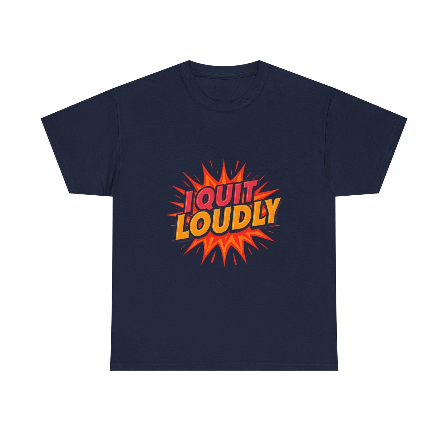 I Quit Loudly Tshirt