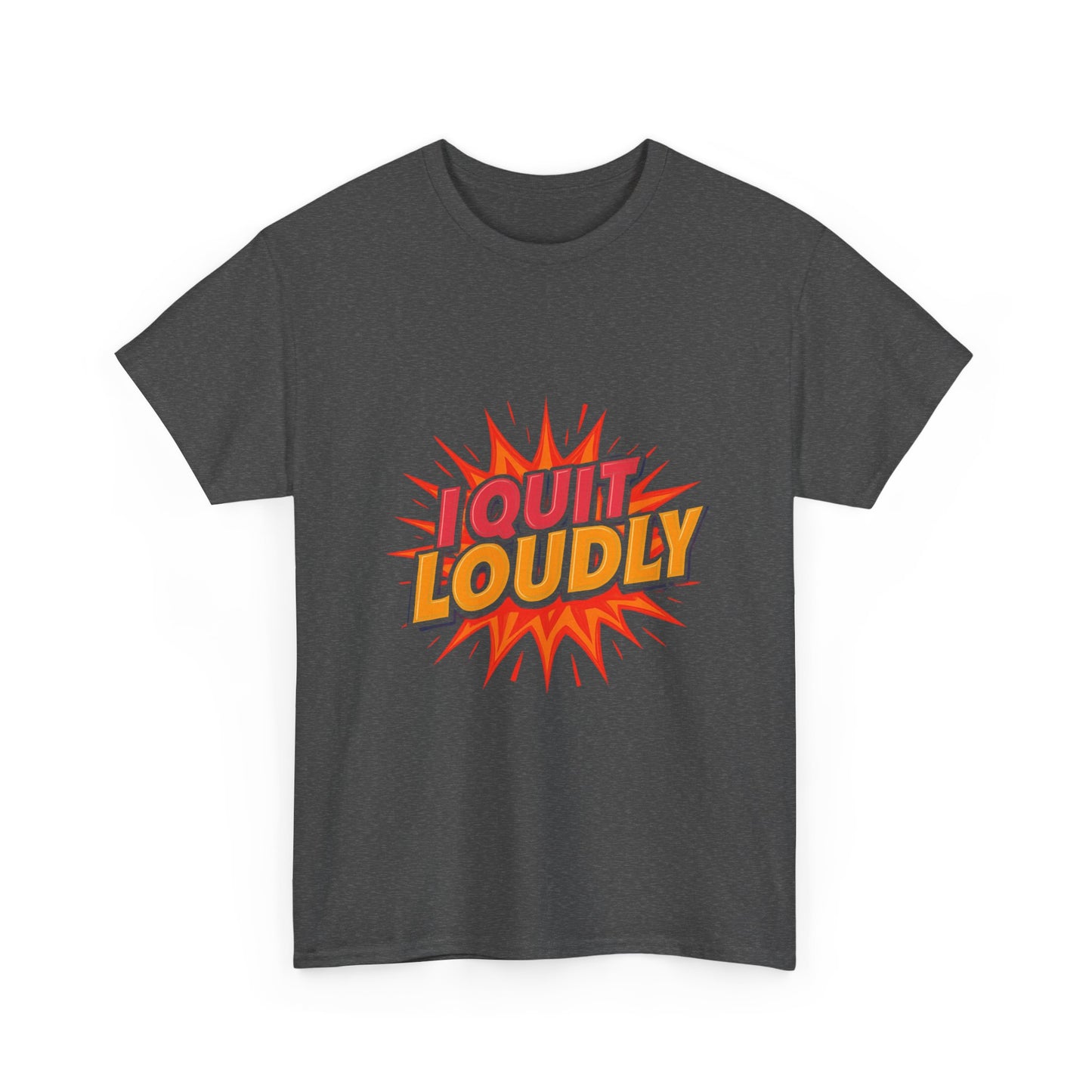 I Quit Loudly Tshirt