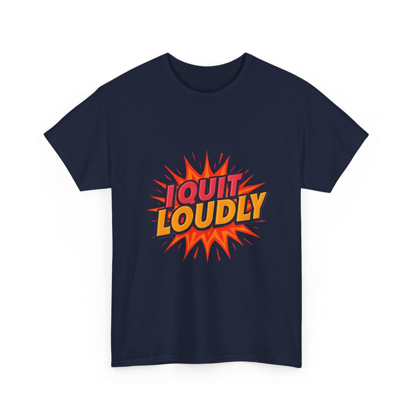 I Quit Loudly Tshirt